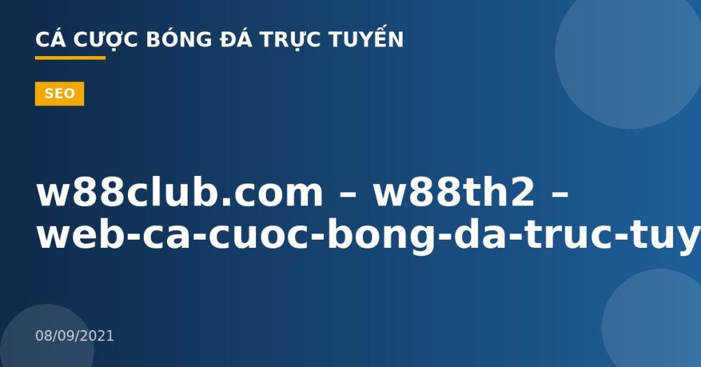 w88club.com – w88th2 – web-ca-cuoc-bong-da-truc-tuyen