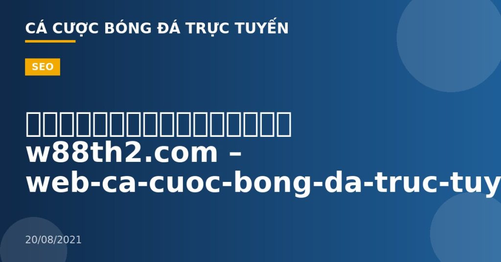 รับเดิมพันฟรีที่ w88th2.com – web-ca-cuoc-bong-da-truc-tuyen