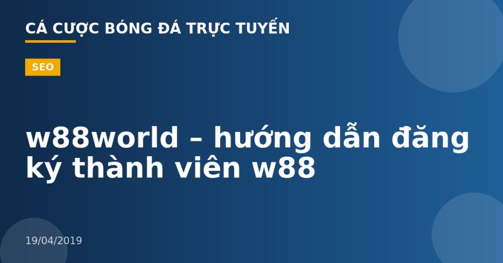 w88world – hướng dẫn đăng ký thành viên w88