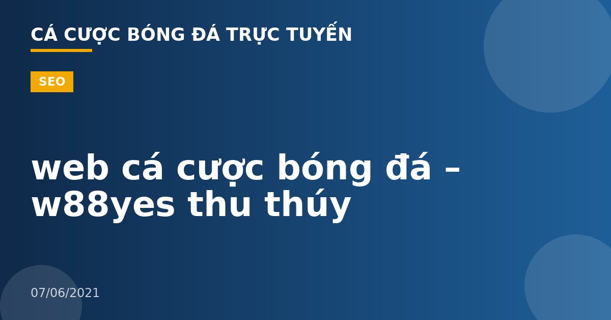 web cá cược bóng đá – w88yes thu thúy
