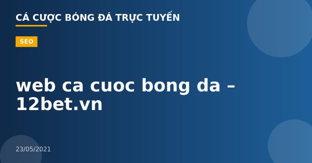 web ca cuoc bong da – 12bet.vn