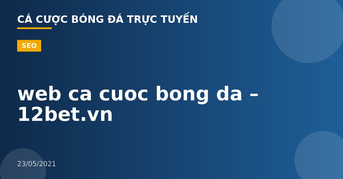 web ca cuoc bong da – 12bet.vn