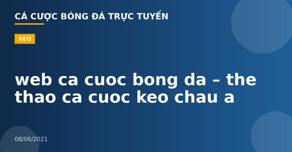 web ca cuoc bong da – the thao ca cuoc keo chau a