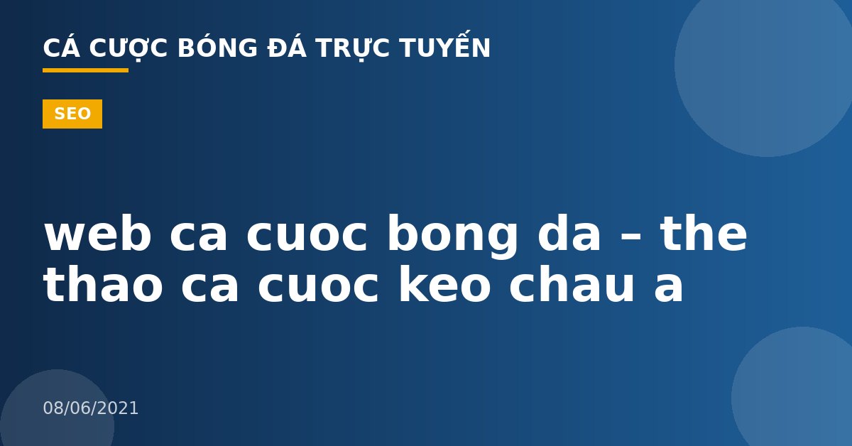 web ca cuoc bong da – the thao ca cuoc keo chau a