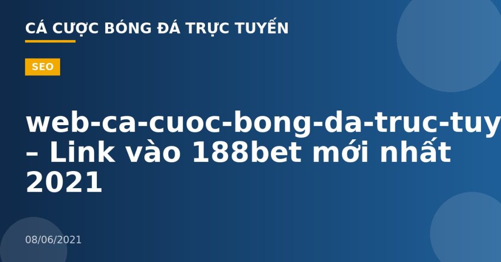web-ca-cuoc-bong-da-truc-tuyen-188b3et – Link vào 188bet mới nhất 2021