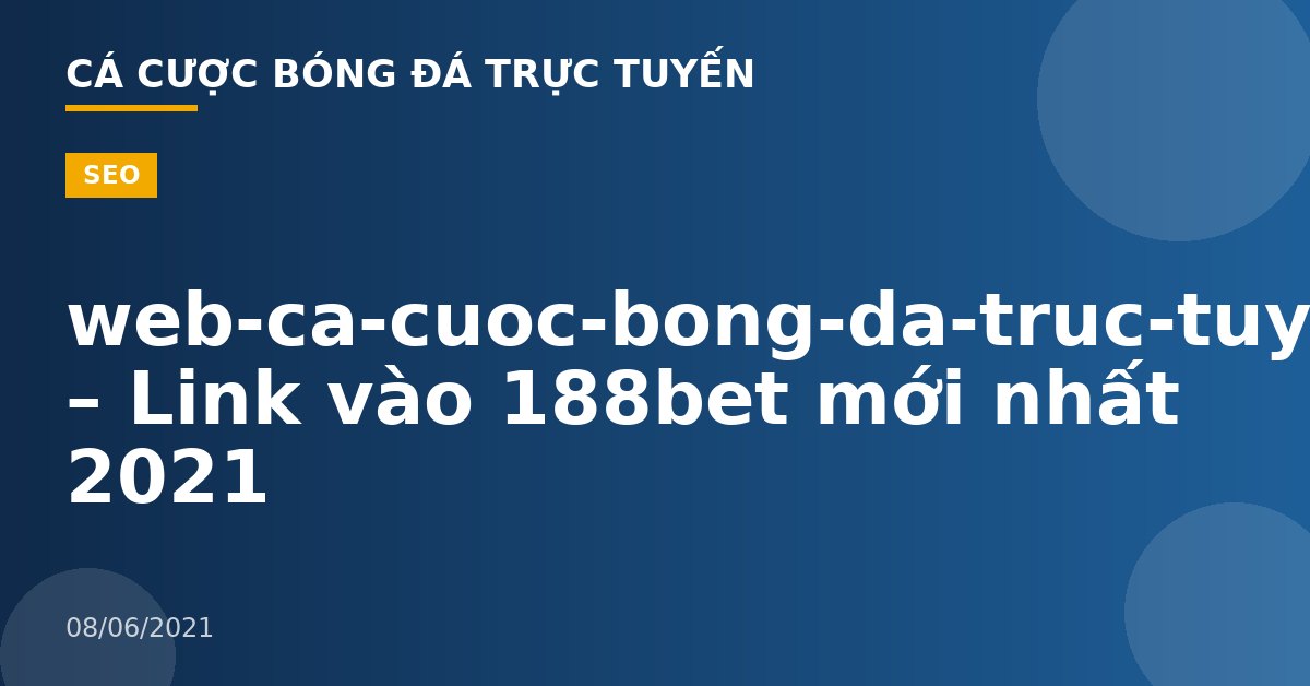 web-ca-cuoc-bong-da-truc-tuyen-188b3et – Link vào 188bet mới nhất 2021