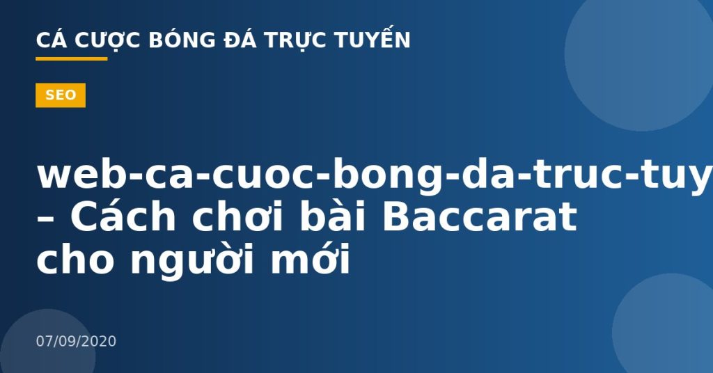 web-ca-cuoc-bong-da-truc-tuyen – Cách chơi bài Baccarat cho người mới