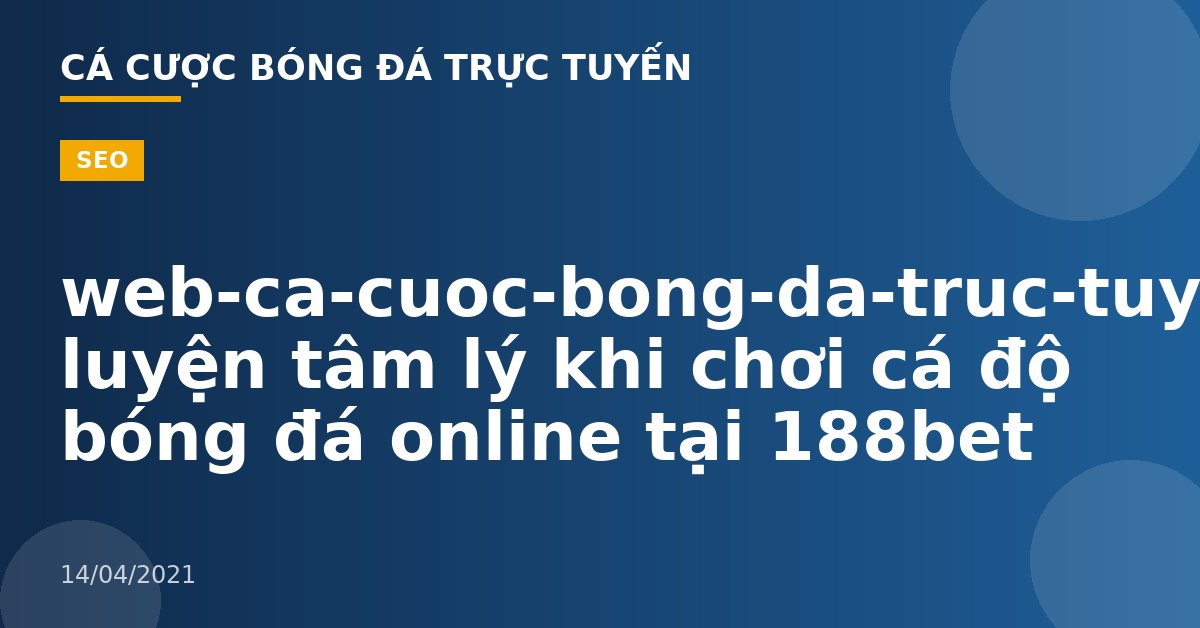 web-ca-cuoc-bong-da-truc-tuyen-Cách luyện tâm lý khi chơi cá độ bóng đá online tại 188bet