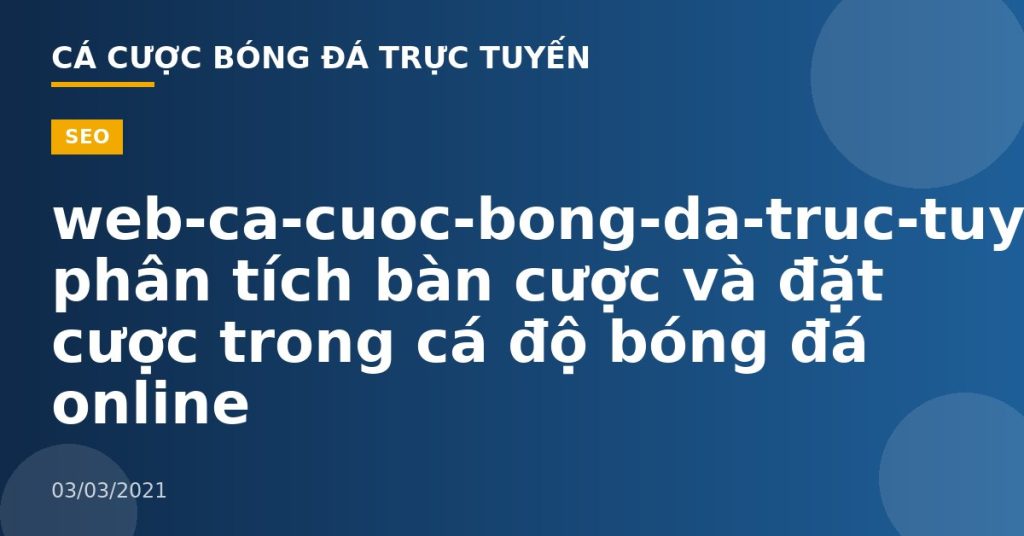 web-ca-cuoc-bong-da-truc-tuyen-Cách phân tích bàn cược và đặt cược trong cá độ bóng đá online