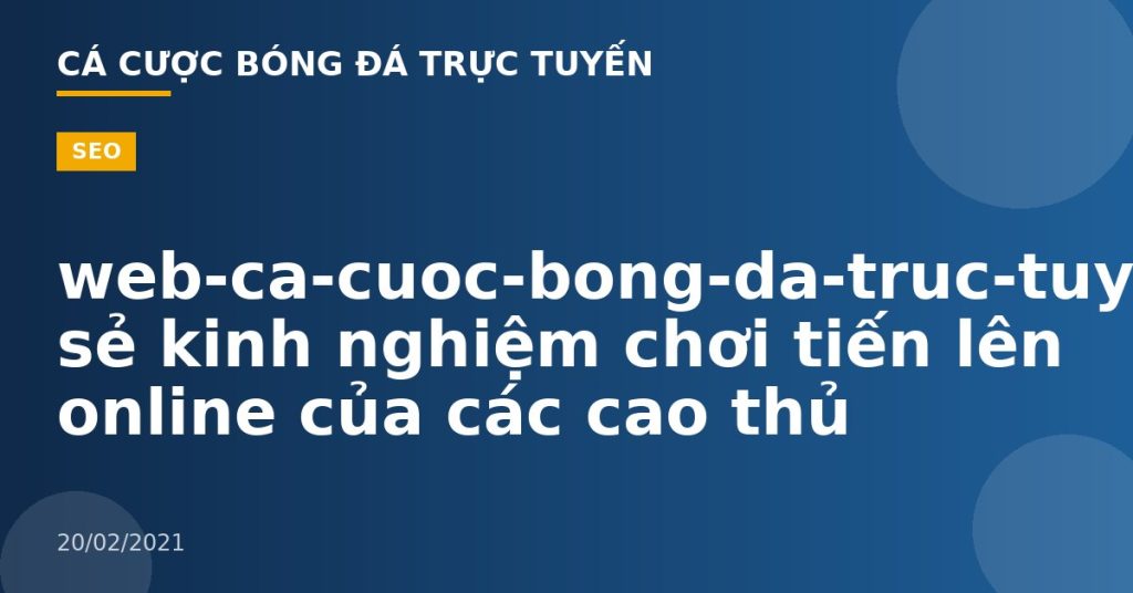 web-ca-cuoc-bong-da-truc-tuyen-Chia sẻ kinh nghiệm chơi tiến lên online của các cao thủ