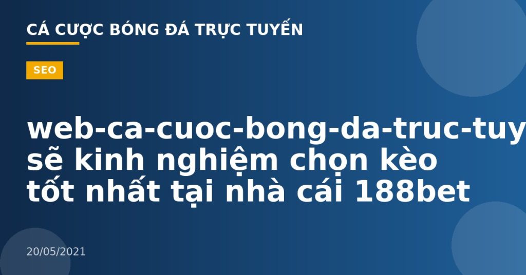 web-ca-cuoc-bong-da-truc-tuyen-Chia sẽ kinh nghiệm chọn kèo tốt nhất tại nhà cái 188bet