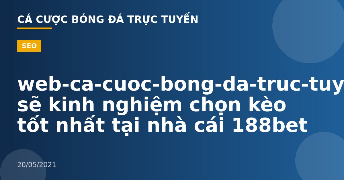 web-ca-cuoc-bong-da-truc-tuyen-Chia sẽ kinh nghiệm chọn kèo tốt nhất tại nhà cái 188bet