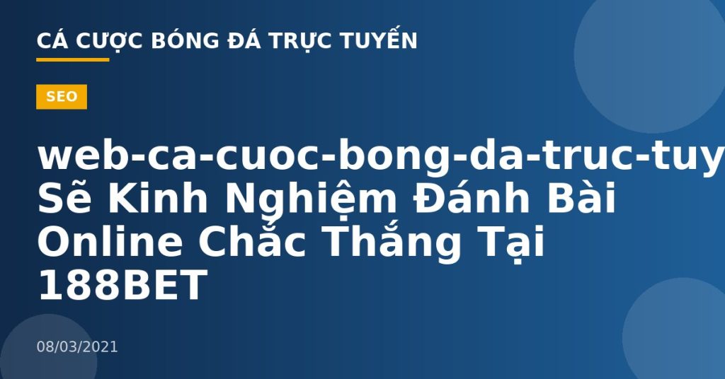 web-ca-cuoc-bong-da-truc-tuyen-Chia Sẽ Kinh Nghiệm Đánh Bài Online Chắc Thắng Tại 188BET