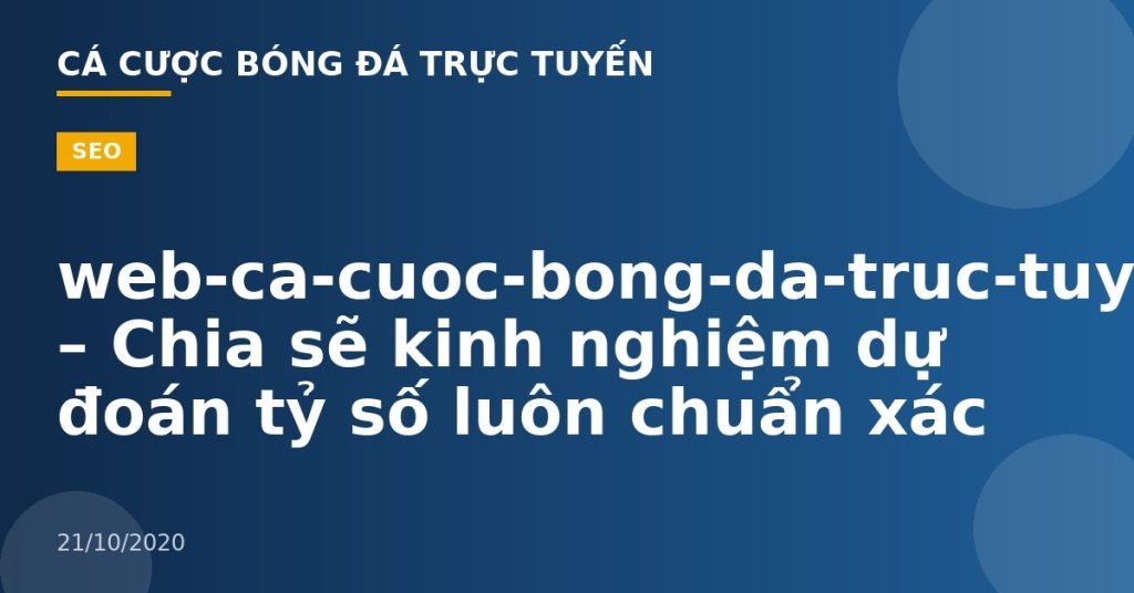 web-ca-cuoc-bong-da-truc-tuyen – Chia sẽ kinh nghiệm dự đoán tỷ số luôn chuẩn xác
