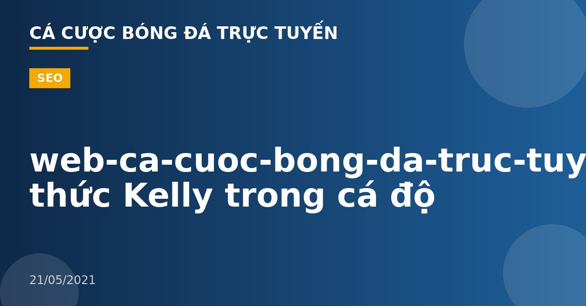 web-ca-cuoc-bong-da-truc-tuyen-Công thức Kelly trong cá độ