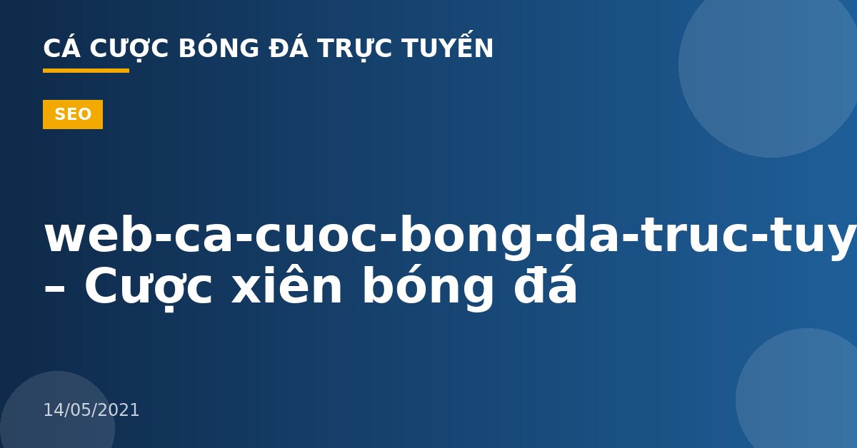web-ca-cuoc-bong-da-truc-tuyen – Cược xiên bóng đá