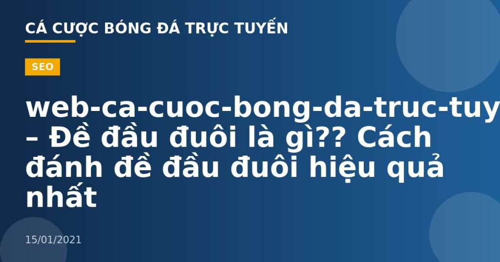 web-ca-cuoc-bong-da-truc-tuyen – Đề đầu đuôi là gì?? Cách đánh đề đầu đuôi hiệu quả nhất