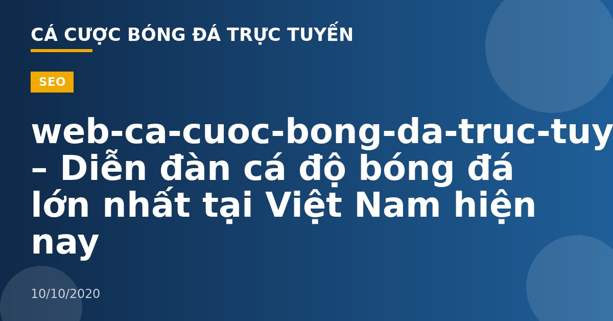 web-ca-cuoc-bong-da-truc-tuyen – Diễn đàn cá độ bóng đá lớn nhất tại Việt Nam hiện nay