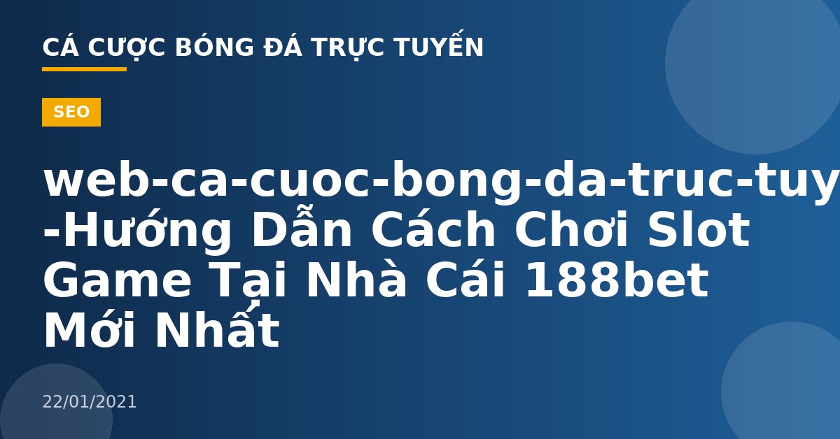 web-ca-cuoc-bong-da-truc-tuyen -Hướng Dẫn Cách Chơi Slot Game Tại Nhà Cái 188bet Mới Nhất