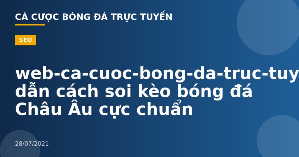 web-ca-cuoc-bong-da-truc-tuyen-Hướng dẫn cách soi kèo bóng đá Châu Âu cực chuẩn