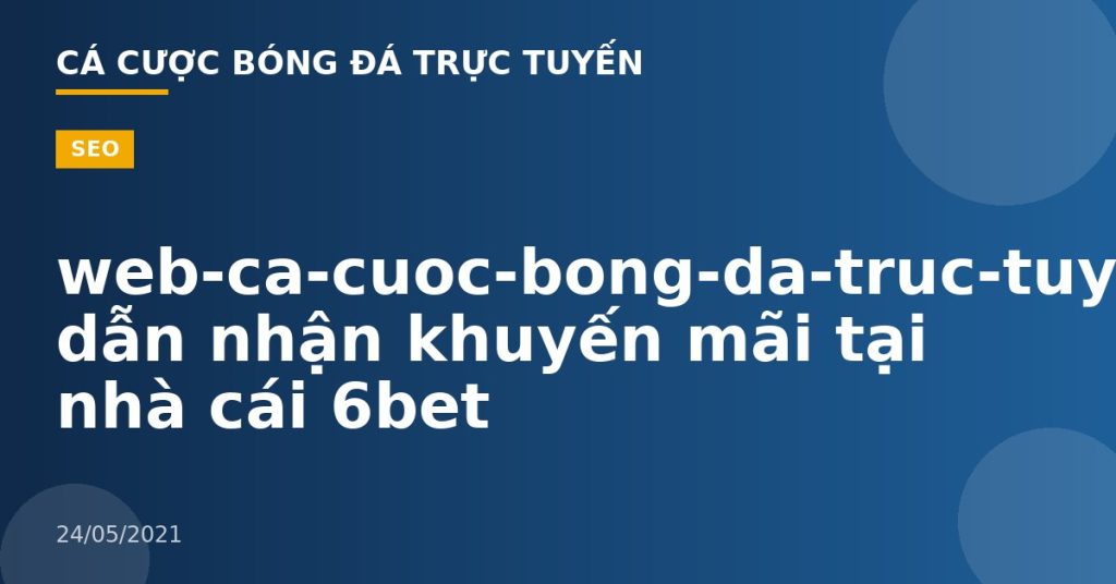 web-ca-cuoc-bong-da-truc-tuyen-Hướng dẫn nhận khuyến mãi tại nhà cái 6bet