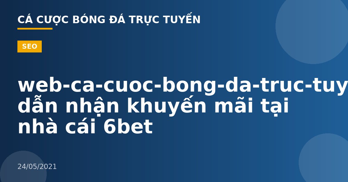web-ca-cuoc-bong-da-truc-tuyen-Hướng dẫn nhận khuyến mãi tại nhà cái 6bet
