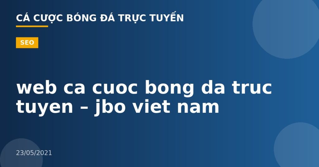 web ca cuoc bong da truc tuyen – jbo viet nam