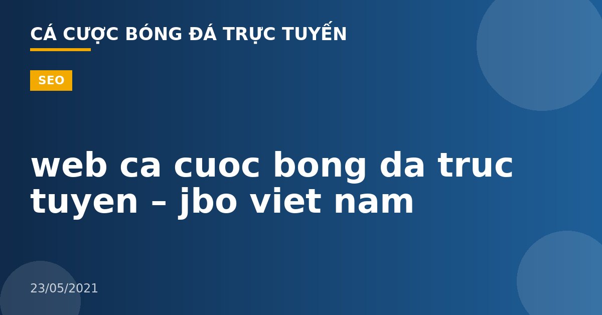 web ca cuoc bong da truc tuyen – jbo viet nam