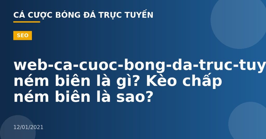 web-ca-cuoc-bong-da-truc-tuyen-Kèo ném biên là gì? Kèo chấp ném biên là sao?