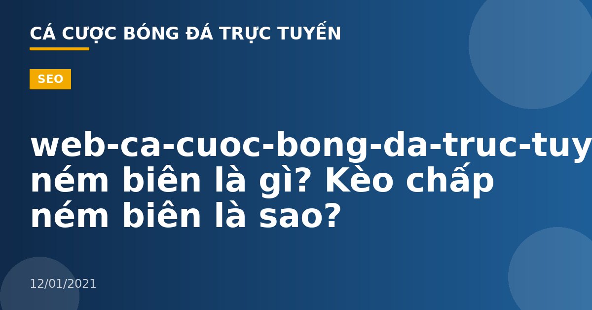 web-ca-cuoc-bong-da-truc-tuyen-Kèo ném biên là gì? Kèo chấp ném biên là sao?