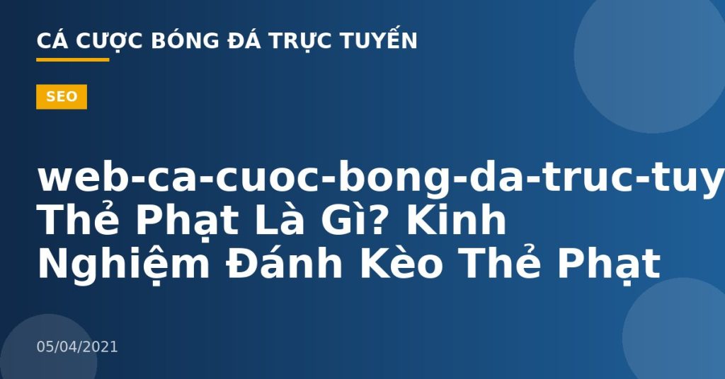 web-ca-cuoc-bong-da-truc-tuyen-Kèo Thẻ Phạt Là Gì? Kinh Nghiệm Đánh Kèo Thẻ Phạt