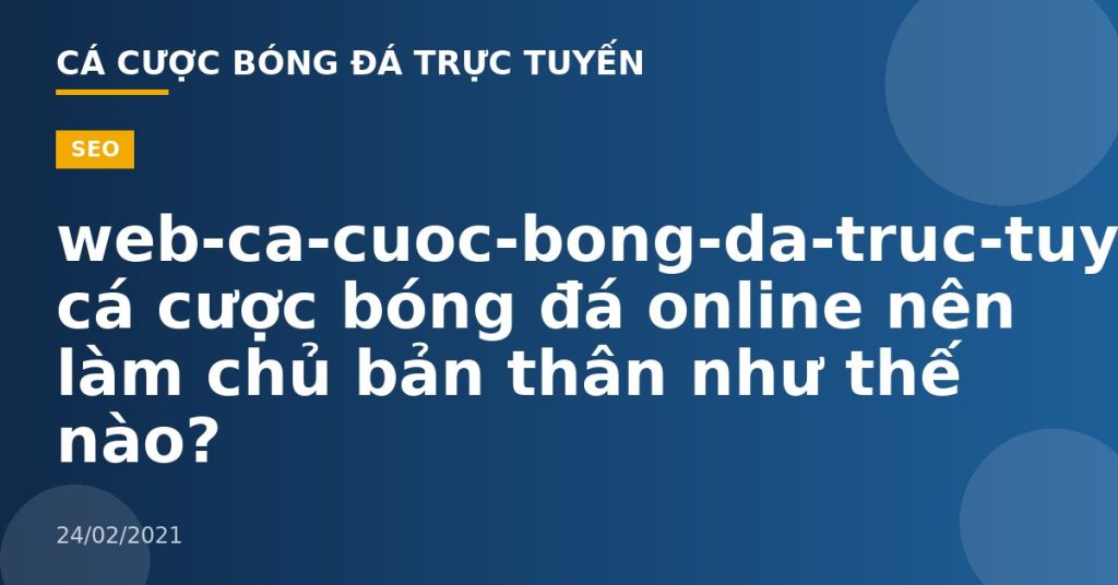 web-ca-cuoc-bong-da-truc-tuyen-Khi cá cược bóng đá online nên làm chủ bản thân như thế nào?
