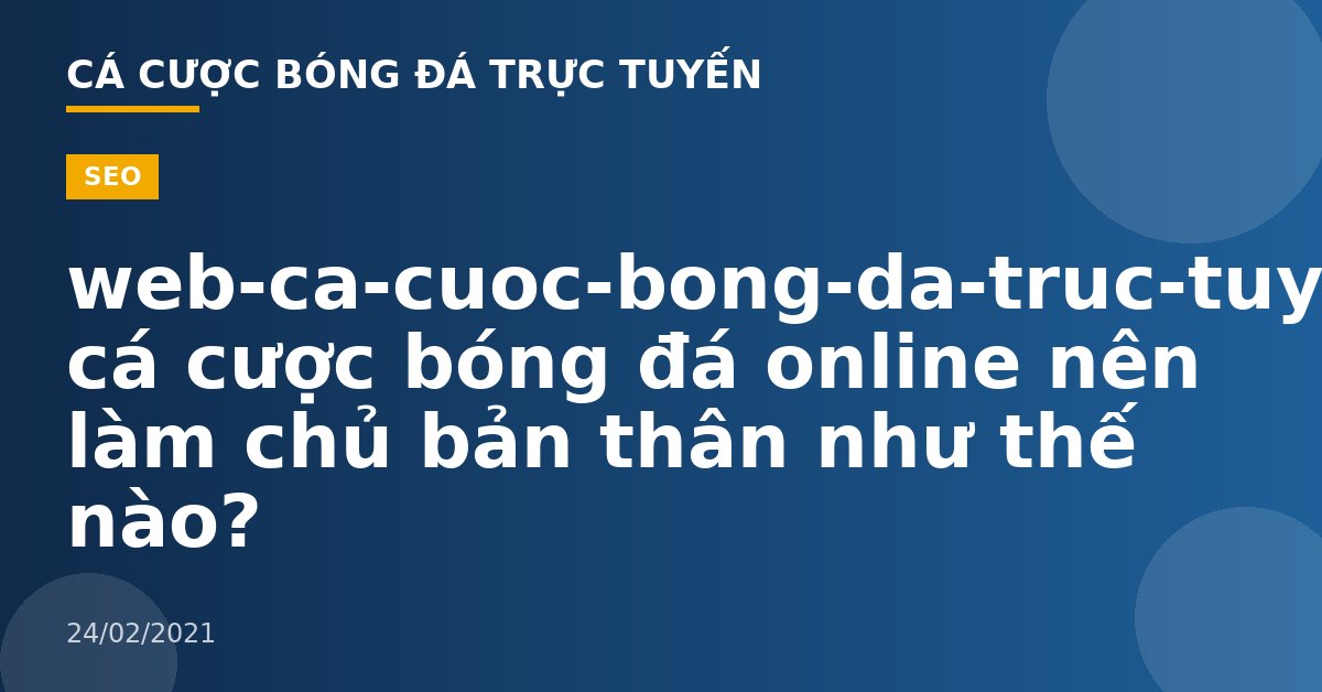 web-ca-cuoc-bong-da-truc-tuyen-Khi cá cược bóng đá online nên làm chủ bản thân như thế nào?