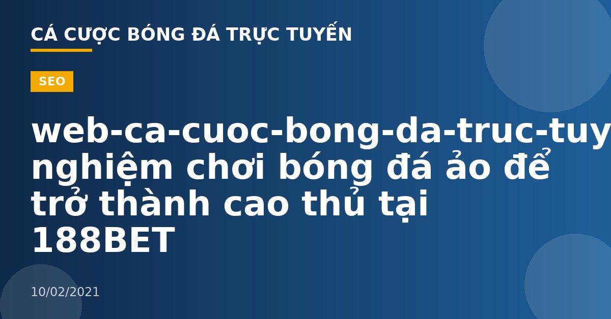 web-ca-cuoc-bong-da-truc-tuyen-Kinh nghiệm chơi bóng đá ảo để trở thành cao thủ tại 188BET