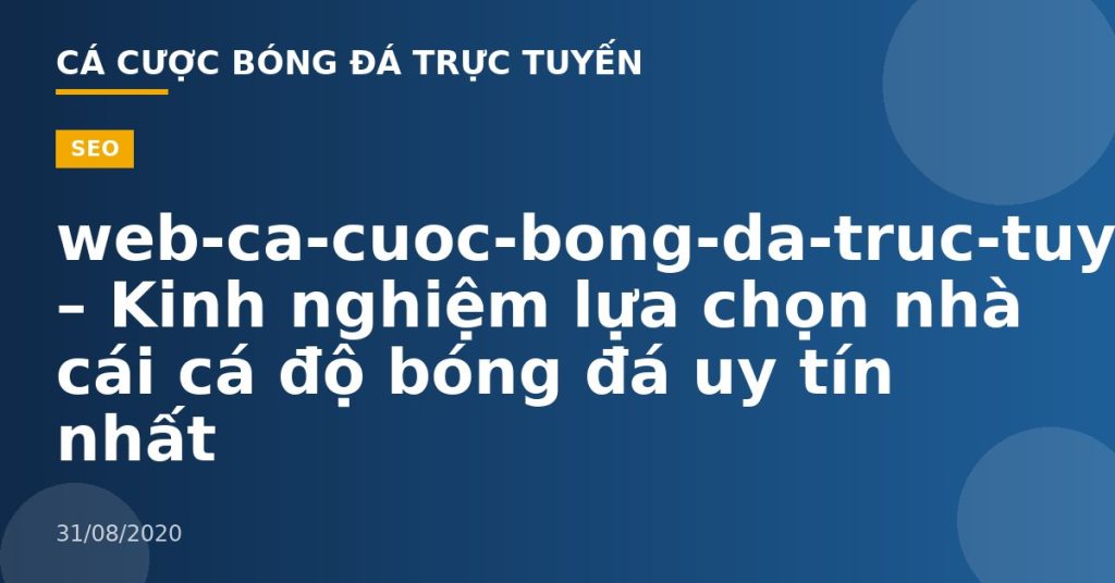 web-ca-cuoc-bong-da-truc-tuyen – Kinh nghiệm lựa chọn nhà cái cá độ bóng đá uy tín nhất