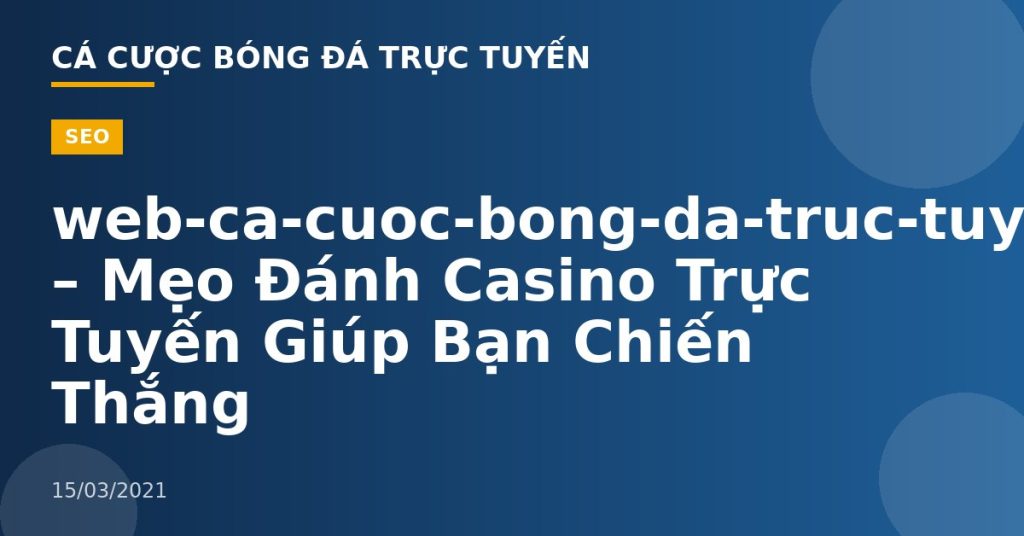 web-ca-cuoc-bong-da-truc-tuyen – Mẹo Đánh Casino Trực Tuyến Giúp Bạn Chiến Thắng