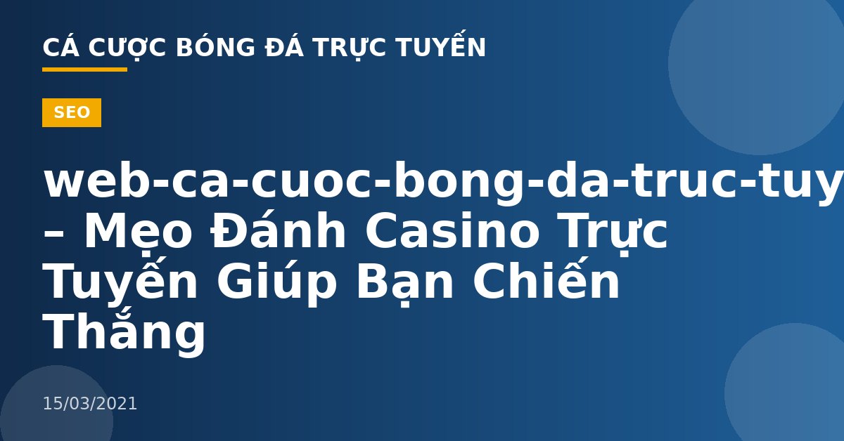 web-ca-cuoc-bong-da-truc-tuyen – Mẹo Đánh Casino Trực Tuyến Giúp Bạn Chiến Thắng