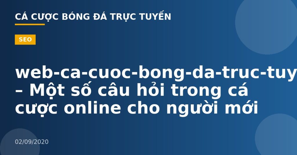 web-ca-cuoc-bong-da-truc-tuyen – Một số câu hỏi trong cá cược online cho người mới
