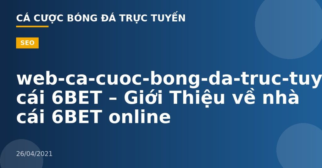 web-ca-cuoc-bong-da-truc-tuyen-Nhà cái 6BET – Giới Thiệu về nhà cái 6BET online