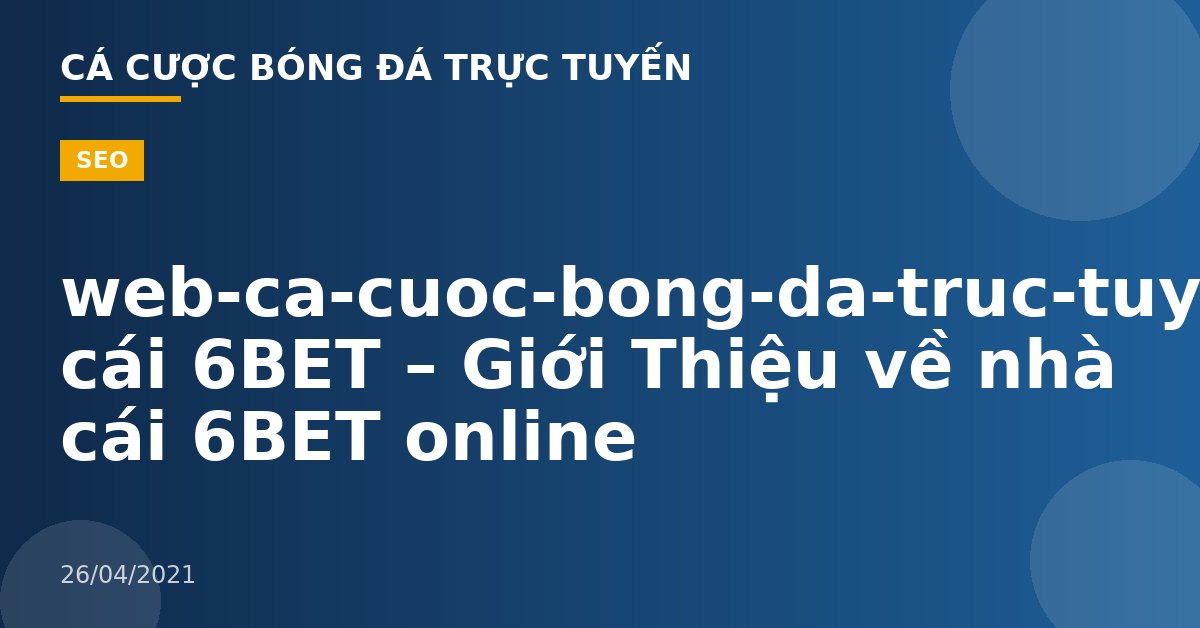 web-ca-cuoc-bong-da-truc-tuyen-Nhà cái 6BET – Giới Thiệu về nhà cái 6BET online