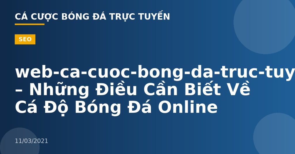 web-ca-cuoc-bong-da-truc-tuyen – Những Điều Cần Biết Về Cá Độ Bóng Đá Online