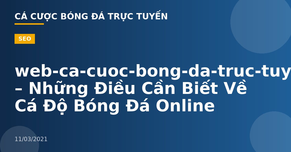 web-ca-cuoc-bong-da-truc-tuyen – Những Điều Cần Biết Về Cá Độ Bóng Đá Online