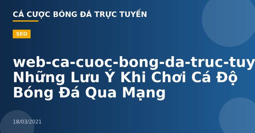 web-ca-cuoc-bong-da-truc-tuyen– Những Lưu Ý Khi Chơi Cá Độ Bóng Đá Qua Mạng