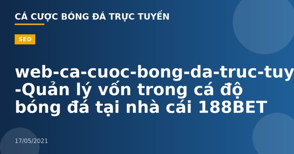 web-ca-cuoc-bong-da-truc-tuyen -Quản lý vốn trong cá độ bóng đá tại nhà cái 188BET