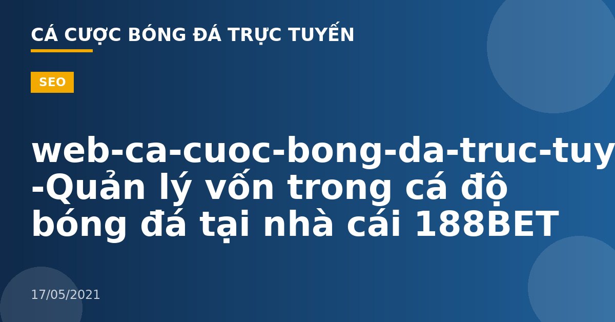 web-ca-cuoc-bong-da-truc-tuyen -Quản lý vốn trong cá độ bóng đá tại nhà cái 188BET