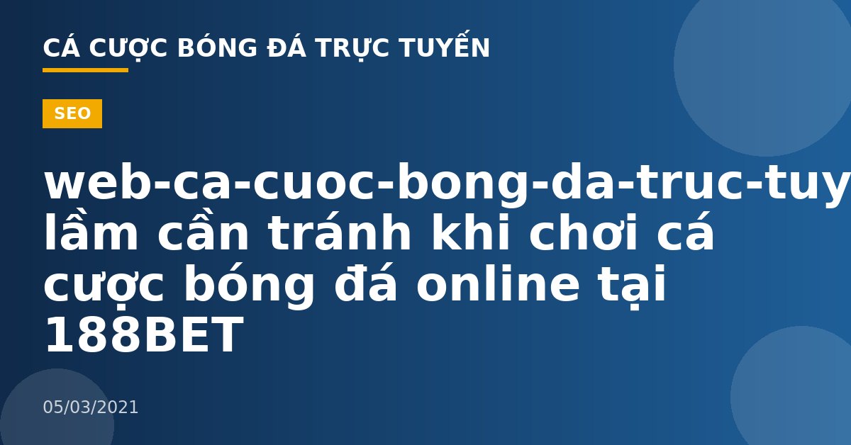 web-ca-cuoc-bong-da-truc-tuyen-Sai lầm cần tránh khi chơi cá cược bóng đá online tại 188BET