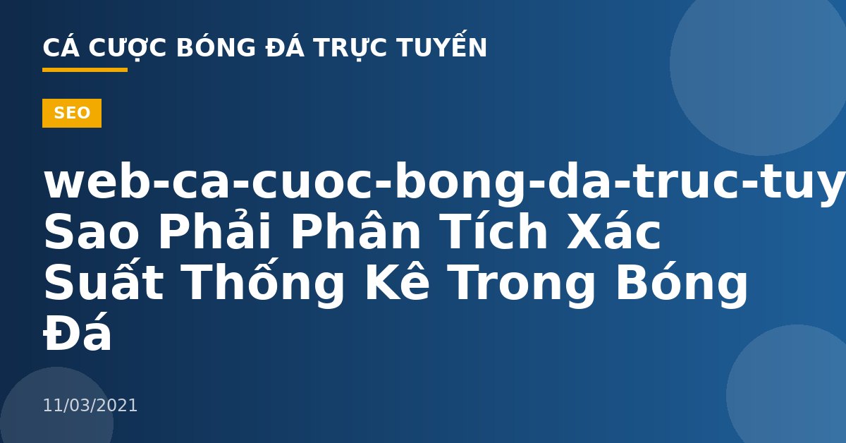 web-ca-cuoc-bong-da-truc-tuyen-Tại Sao Phải Phân Tích Xác Suất Thống Kê Trong Bóng Đá