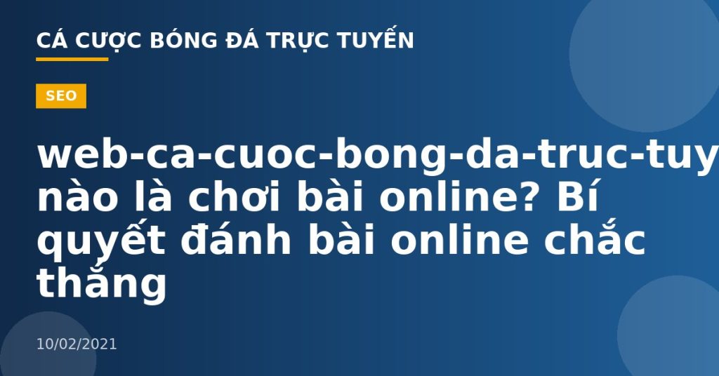 web-ca-cuoc-bong-da-truc-tuyen-Thế nào là chơi bài online? Bí quyết đánh bài online chắc thắng