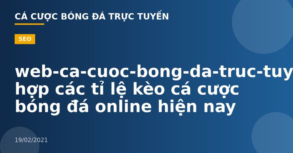 web-ca-cuoc-bong-da-truc-tuyen-Tổng hợp các tỉ lệ kèo cá cược bóng đá online hiện nay