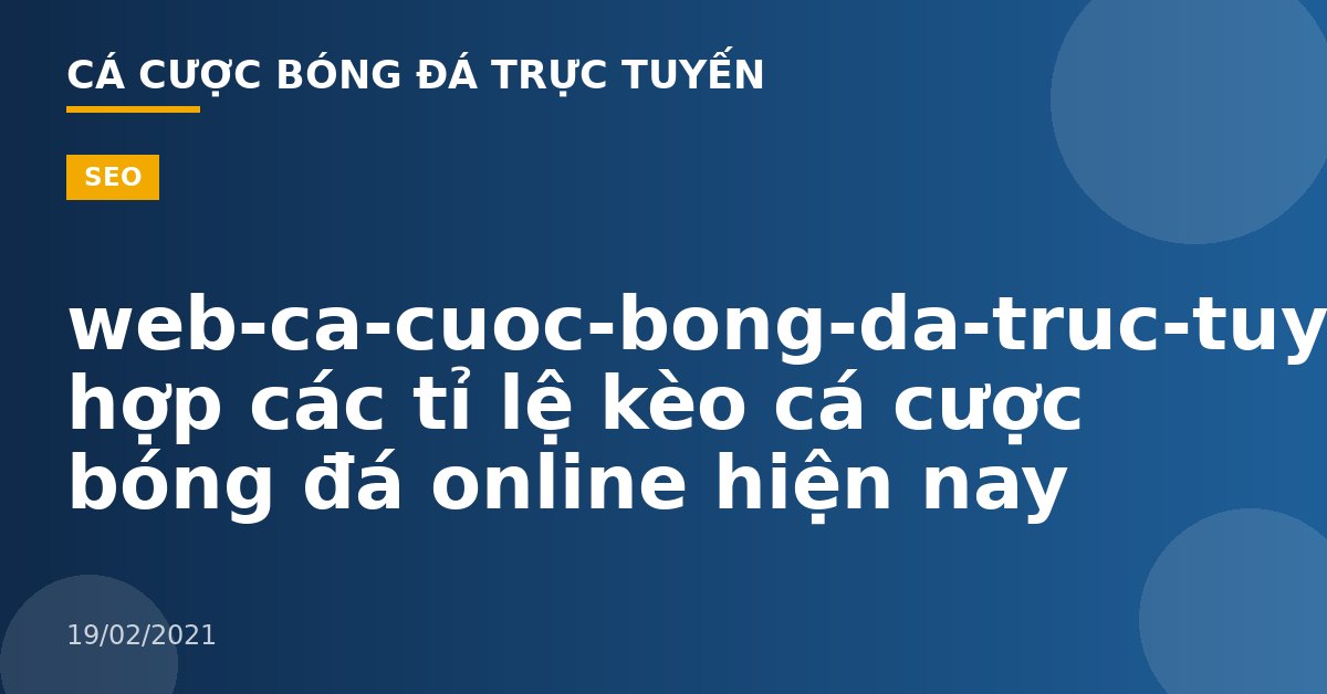 web-ca-cuoc-bong-da-truc-tuyen-Tổng hợp các tỉ lệ kèo cá cược bóng đá online hiện nay